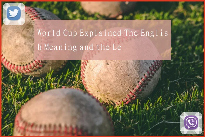 World Cup Explained The English Meaning and the Le